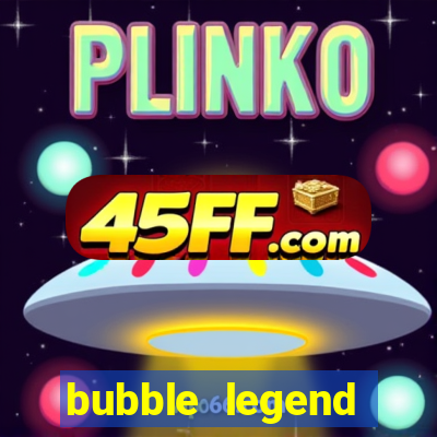 bubble legend ganhar dinheiro